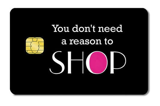 You dont need a reason to Shop